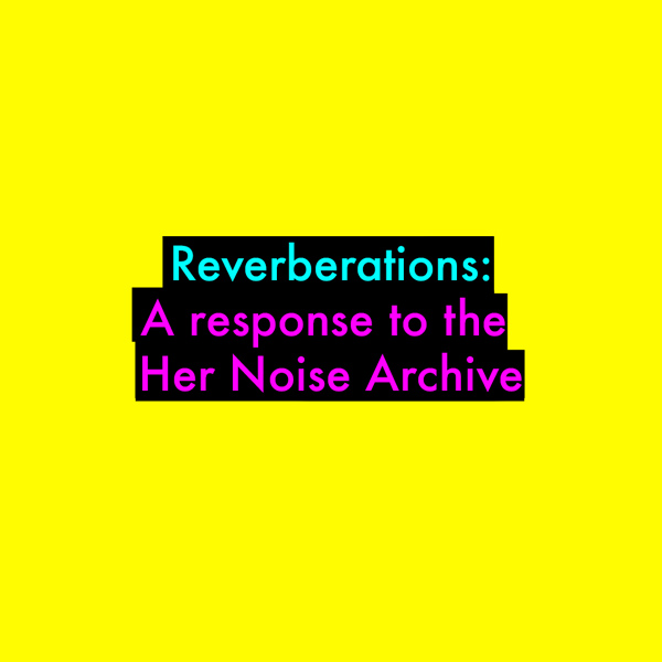 Reverberations: A response to the Her Noise Archive image